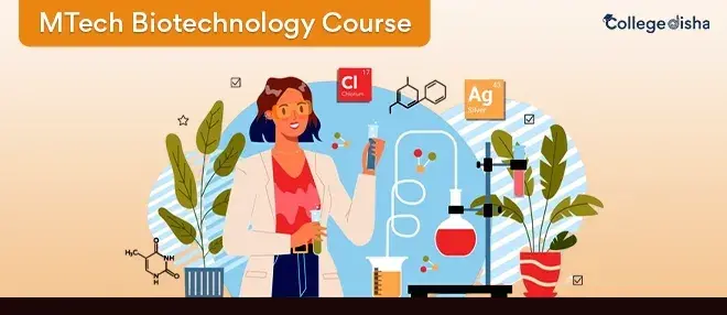 MTech Biotechnology Course, Fees, Syllabus, Duration, Eligibility, Colleges, Job & Salary 2024