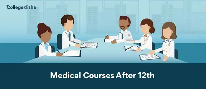 Medical Courses After 12th - Admission, Fees, Syllabus, Colleges, Career, Scope & Job 2023