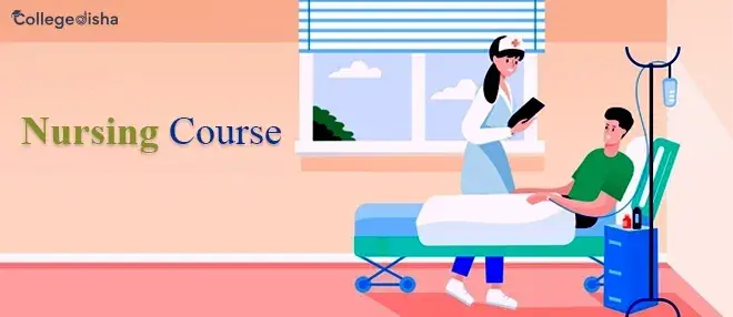 Nursing Course - Check Course Details, Fees, Syllabus, Admission, Duration, Colleges, Job Profile & Salary 2023